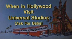 Title card - When in Hollywood Visit Universal Studios - Ask for Babs!