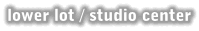 Lower Lot / Studio Center