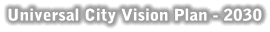 Universal City Vision Plan 2030